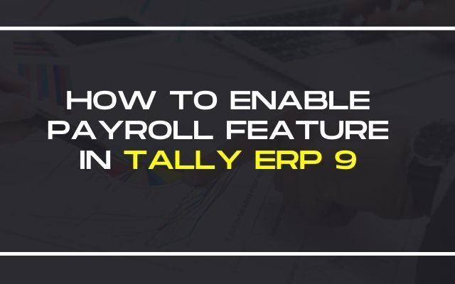 How to enable payroll feature in Tally ERP 9