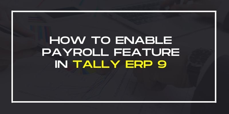 How to Enable Payroll Feature in Tally ERP