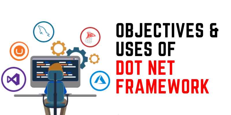 Objectives & Uses of Dot Net Framework