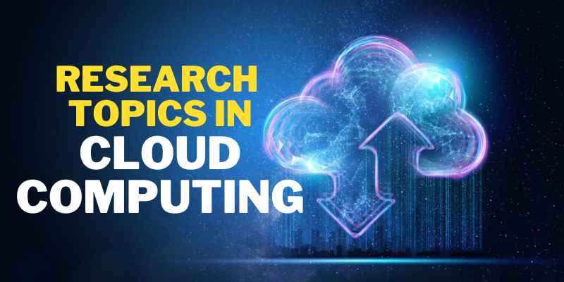 Research Topics in Cloud Computing