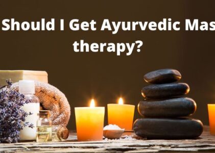 Why Should I Get Ayurvedic Massage therapy?