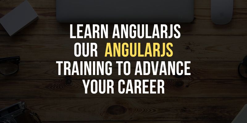 Learn AngularJS through our AngularJS Training to Advance your Career