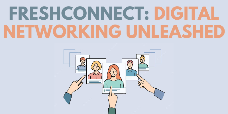 FreshConnect: Digital Networking Unleashed