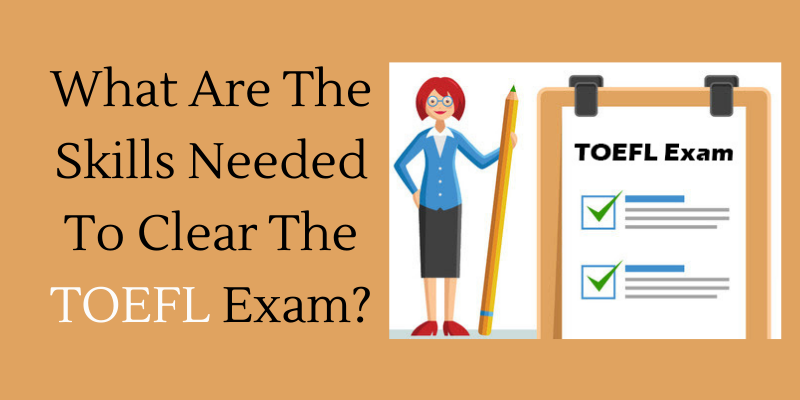 What Are The Skills Needed To Clear The TOEFL Exam?