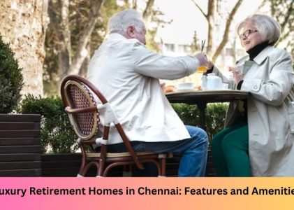 Luxury Retirement Homes in Chennai: Features and Amenities