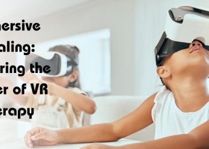 Immersive Healing: Exploring the Power of VR Therapy