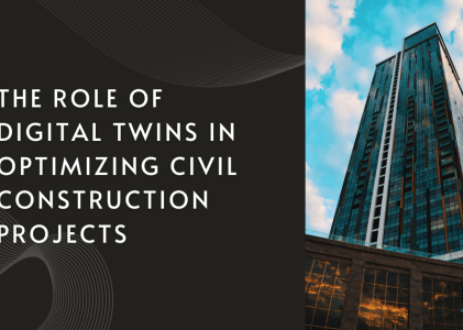 The Role of Digital Twins in Optimizing Civil Construction Projects