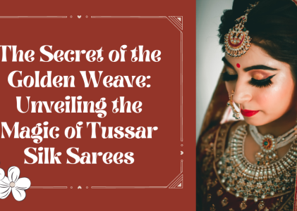 The Secret of the Golden Weave: Unveiling the Magic of Tussar Silk Sarees